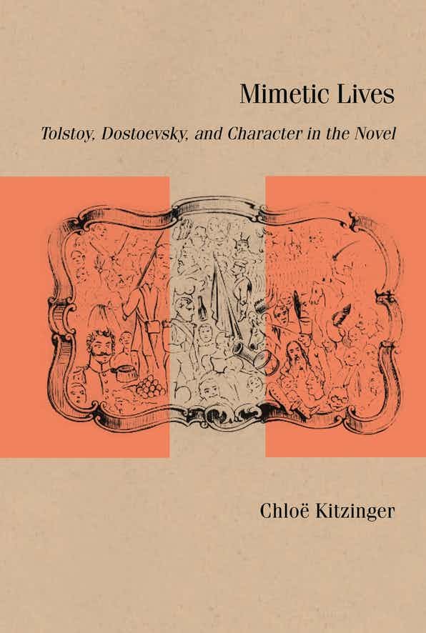“Mimetic Lives: Tolstoy, Dostoevsky, and Character in the Novel” by Chloë Kitzinger has been published