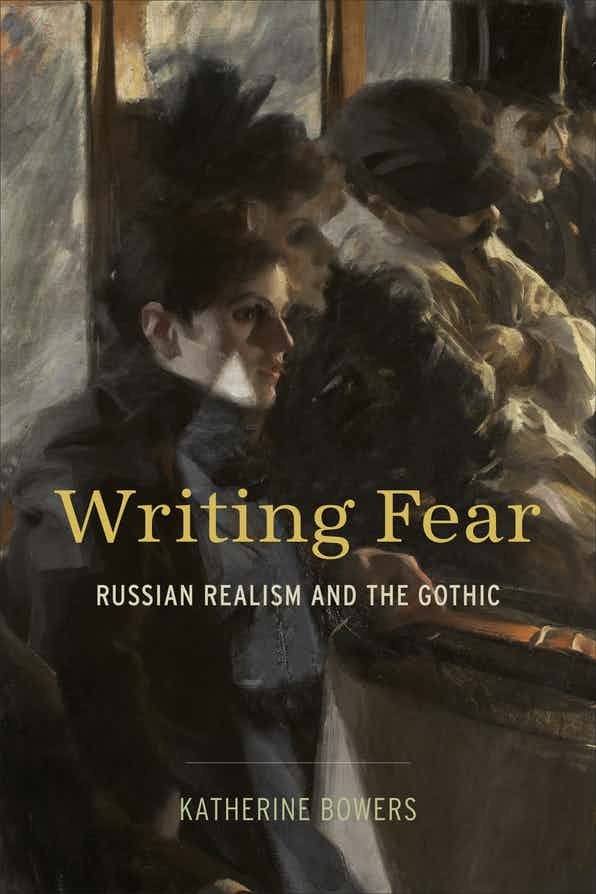 Freshly published! “Writing Fear: Russian Realism and the Gothic”