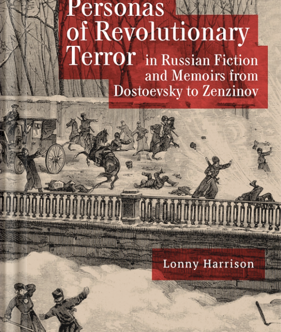 A Chat with Lonny Harrison about Personas of Revolutionary Terror in Russian Fiction and Memoirs from Dostoevsky to Zenzinov